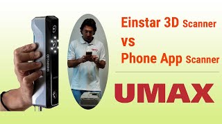 Einstar 3D Scanner vs Phone App Scanner  |   UMAX.COM