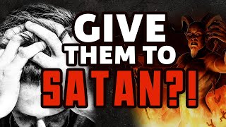 Give Them Over To SATAN? Is that Love?