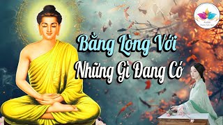 Nghe Phật Dạy Hãy bằng Lòng Với Những Thứ Mình Đang Có, Đừng Đi Tìm Những Thứ không Tòn Tại.