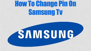 How To Change Pin On Samsung Tv