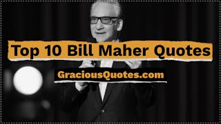 Top 10 Bill Maher Quotes - Gracious Quotes