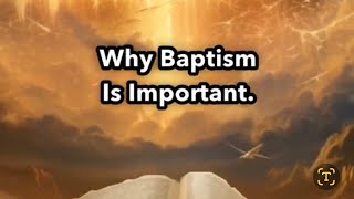 Why Baptism is important...