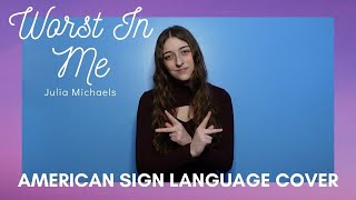 Worst In Me - Julia Michaels | ASL/PSE | American Sign Language Cover