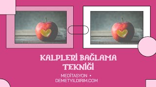 Kalpleri Bağlama Tekniği / Kalp Çakra Meditasyonu | Demet Yıldırım