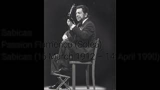 Sabicas - Passion Flamenco (Soleá) Sabicas (16 March 1912 – 14 April 1990)