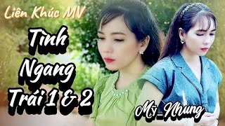 LK TÌNH NGANG TRÁI 1 & 2 - ST & TB: MỸ NHUNG - Bài Hát Chạm Đến Hàng Triệu Trái Tim Người Nghe