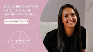 Som dobrou matkou v Božích očiach? Aká je moja úloha? - Kurz rodičovstva 3.časť- Ing.Anna Hvizdáková