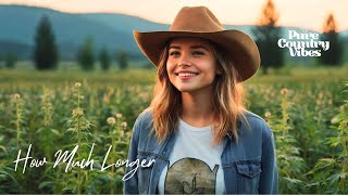 how much longer | Pure Country Vibes | Country songs of all time