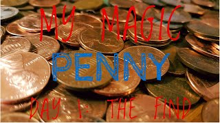 My Magic Penny - Day 1 - The Find!!!