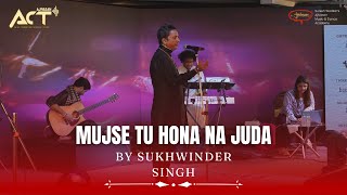 Mujse Tu Hona na Juda | Sukhwinder Singh | Live performance | ACT 2023 | Ajivasan Music Academy