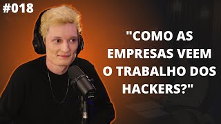 COMO AS EMPRESAS VEEM O TRABALHO DOS HACKERS?