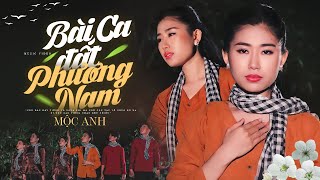 Bài Ca Đất Phương Nam - Mộc Anh (Official MV) | Nhắn ai đi về miền đất phương Nam...