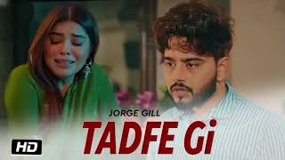 dil chaunda tenu milna , jive jatt tere layi tadpe , ek din tu v tadpegi , tadfe gi | Jorge Gill