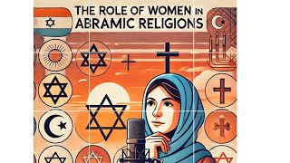 ChatGPT Discusses: The Role of Women in Religion Across Judaism, Christianity, & Islam