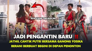 BAGAIKAN PENGANTIN BARU ‼ JATHIL CANTIK PUTRI DAN GANONG YOSIKA LAKUKAN INI DI DEPAN PENONTON