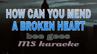 HOW CAN YOU MEND A BROKEN HEART - BEE GEES KARAOKE