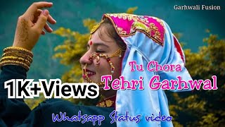 Tu Chorra TEHRI GARHWAL || Latest Dj Song ||Garhwali Whatsapp Status || Anisha Ranghar ||