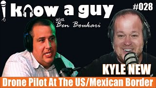 Kyle New: California Based Drone Pilot and A Run In W/ The Federales | I Know A Guy Podcast #028