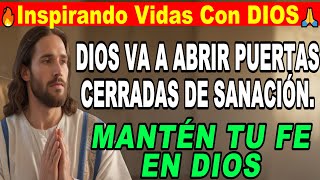 🔥 DIOS VA A ABRIR PUERTAS CERRADAS DE SANACIÓN  🙏 MANTÉN TU FE EN DIOS.