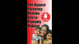 The Biggest Parenting Mistake You’re Probably Making!