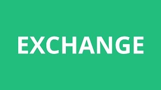 How To Pronounce Exchange - Pronunciation Academy