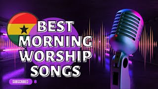 Best Morning Worship Songs ( Ghana Worship Mix ) High praise and worship🎶