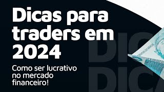 Dicas para traders em 2024!