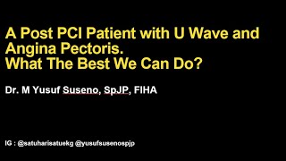 POST PCI Patient with Angina Pectoris and U Wave on ECG. What The Best We Can Do?