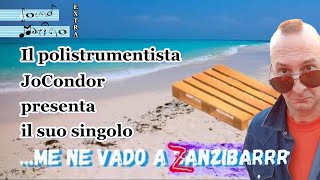 Il polistrumentista JoCondor presenta il suo singolo "...me ne vado a Zanzibarrr" @jocondor8650