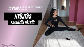 10 PERC / NYÚJTÁS / ESZKÖZÖK NÉLKÜL / OTTHONI EDZÉSTERV / 5.NAP / KOLOSZÁR ENIKŐ