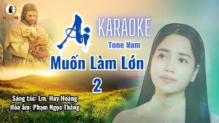 Karaoke: AI MUỐN LÀM LỚN 2 (Imprimatur) - Tone Nam | Chúa Nhật 29 TN-B | Thánh Ca Huy Hoàng