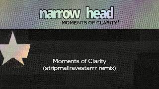 Narrow Head - “Moments of Clarity (stripmallravestarrr remix)” (Official Audio)