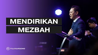 MENDIRIKAN MEZBAH - Fuji Harsono - Official Khotbah