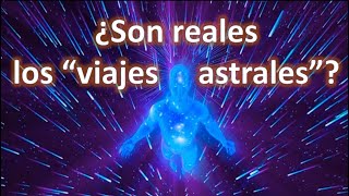 ¿Son Reales Los Viajes Astrales?