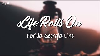 Life Rolls On - Florida Georgia Line (Lyrics)