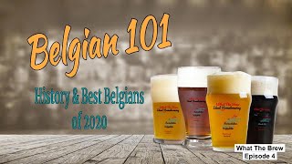 Belgian 101: How It's Made, History & Popular Belgian Beers of 2020 || What The Brew Ep. 4