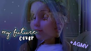 My Future - Cover (Song by Billie Eilish) +AGMV by ParisWondersAG 😁