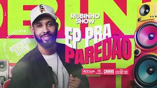 ROBINHO SHOW - EP PRA PAREDÃO-  ATUALIZADO 2K24