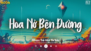 Nhạc Ballad Nhẹ Nhàng 2024 - Hoa Nở Bên Đường, Cô Phòng, Bến Tương Phùng | Nhạc Trẻ Việt Hay Nhất