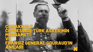 Çanakkale Cephesinde Türk askerinin merhameti ve Fransız General Gouraud'ın anıları// Unutulan Tarih