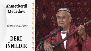 Ahmetberdi Mededow — "Dert iňňildir" | türkmen halk aýdymy