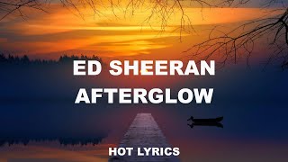 Ed Sheeran - Afterglow (LYRICS) HOT!