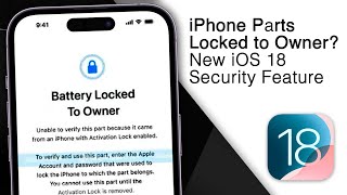 iPhone Parts Locked to Owner? New iOS 18 Security Feature