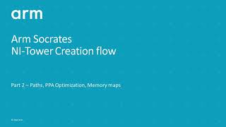 Arm Socrates: 42) NI-Tower Creation Flow – Part 2 (Paths, PPA Optimization, Memory Map)