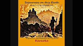 Original KJV song, Sojourners on this Earth, Karaoke, by Tiny Bruno.