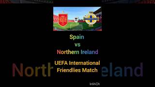 Spain vs Northern Ireland. UEFA International Friendlies Match. #football #footballshorts #spain