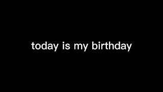 its my birthday