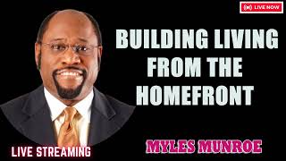 Myles Munroe - Building Living From The Homefront