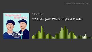 The Going Out Podcast - S2 Ep4 - Josh White (Hybrid Minds)