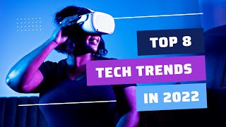 TOP 8 TECH TRENDS in 2022 - What to Expect?